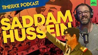 Timesuck Podcast | Saddam Hussein