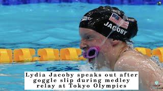 Lydia Jacoby speaks out after goggle slip during medley relay at Tokyo Olympics