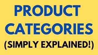 Product Categories Explained!