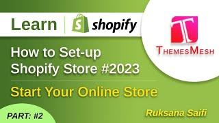 How to Set-Up Shopify Store #2023 | Themesmesh | By Ruksana Saifi | Part: #2 |