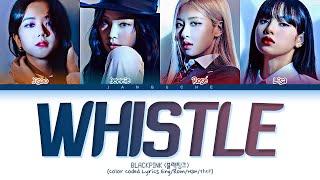 BLACKPINK (블랙핑크) - "WHISTLE (휘파람)" (Color Coded Lyrics Eng/Rom/Han/가사)