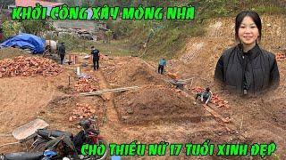 KHỞI CÔNG XÂY MÓNG NHÀ CHO THIẾU NỮ 17 TUỔI XINH ĐẸP  KÊNH VƯƠNG TUYẾN TÂY BẮC MỚI