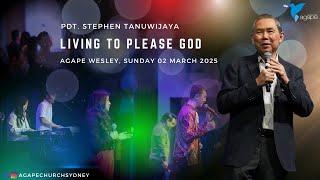 Agape Church at Wesley - Living to Please God by Pdt. Stephen Tanuwijaya - 02/03/2025