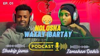 Ep 01 Wax ka ogow Nolosha Ismahan Daahir| Baxsan Podcat | Shakip Jama | 2024