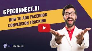 Basic Tutorial - Facebook Conversion Tracking In GPTconnect.ai