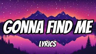 Gonna Find me (Lyrics)