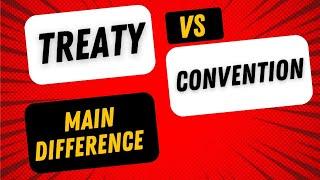 Five differences between a Treaty and Convention