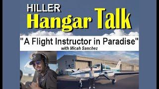 Hiller Hangar Talk - "A Flight Instructor in Paradise" with Micah Sanchez