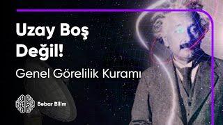 Uzay Boşluk Değilmiş - Genel Görelilik Kuramı #10