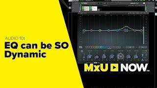 Dynamic EQ and HOW to Use It | MxU NOW