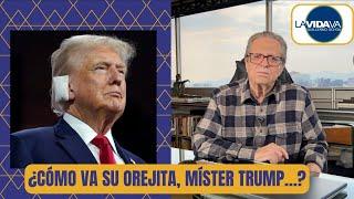 ¿Cómo va su orejita, míster Trump…? - LA VIDA VA con Guillermo Ochoa