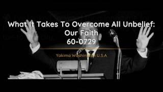 60-0729 What It Takes To Overcome All Unbelief Our Faith | William Branham