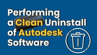 Performing a Clean Uninstall of Autodesk Software