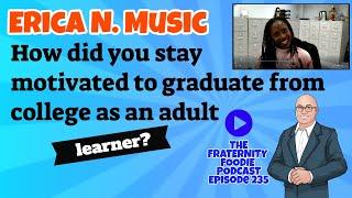 Erica N. Music: How did you stay motivated to graduate from college as an adult learner?