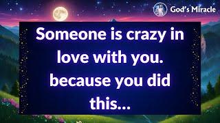  Someone is crazy in love with you. because you did this…