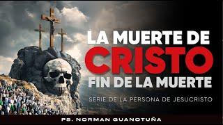 LA MUERTE DE CRISTO, FIN DE LA MUERTE - PARTE 1 - EN VIVO - PS. NORMAN GUANOTUÑA