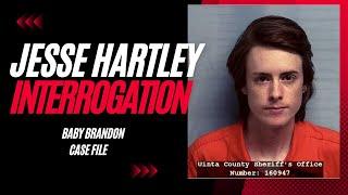 Jesse Hartley Interrogation- Baby Brandon Case