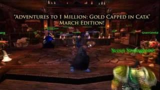 Adventures to 1 million: Gold Capped in Cata (Mar.) - How to Make Gold & Get Rich in WoW!