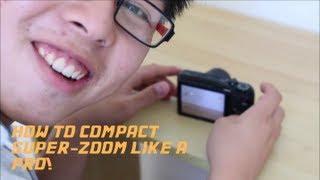 How to Compact Super-Zoom Camera like a Pro!