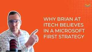 Why Brian at ITECH Solutions believes in a Microsoft First strategy