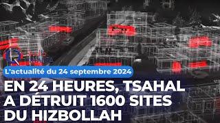 L'actualité du 24 septembre 2024 - En 24 heures, Tsahal a détruit 1600 sites du Hizbollah