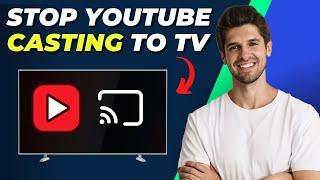 How To Stop YouTube Casting To TV: Quick & Easy Guide