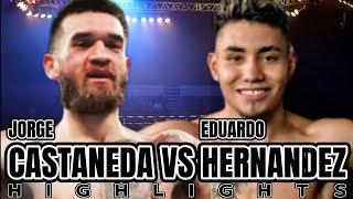 JORGE CASTANEDA VS EDUARDO HERNANDEZ HIGHLIGHTS / BOXING 