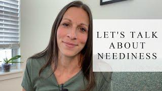 Let's Talk About Neediness!