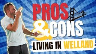 Living in Welland - TOP 5 PROS & CONS | Moving to Welland | Welland Real Estate