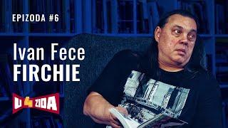 U 4 zida #6 - Ivan Fece Firchie