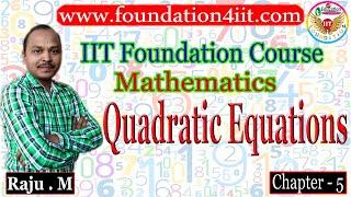 Chapter 5: Quadratic Equations || IIT Foundation Course for Maths ||