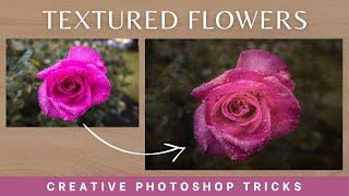 Textured flowers: Creative Photoshop idea to transform your flower photography into fine art.