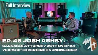 Ep. 46 Josh Ashby: Cannabis Attorney With Over 10+ Years of Experience