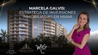 MARCELA GALVIS: ESTRATEGA DE INVERSIONES INMOBILIARIAS EN MIAMI