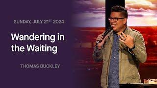 Pastor Thomas Buckley: Wandering in the Wait