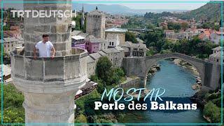 Mostar - Perle des Balkans