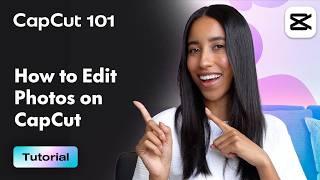 How to Edit Photos on CapCut | CapCut 101 | CapCut