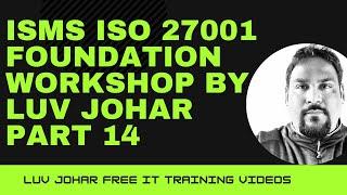 ISMS ISO 27001 Foundation Workshop by Luv Johar Part 14