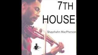 "7th House" Shayshahn MacPherson