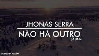 Não há outro (Lyrics) - Jhonas Serra