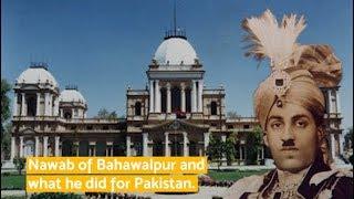 The Nawab of Bahawalpur and what he did for Pakistan.