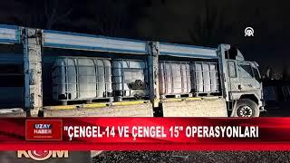 ÇENGEL 14 VE ÇENGEL 15 OPERASYONLARI