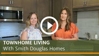 Townhome Living with Smith Douglas Homes