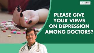 Dr Abhay Jain - Please give your views on depression among doctors?
