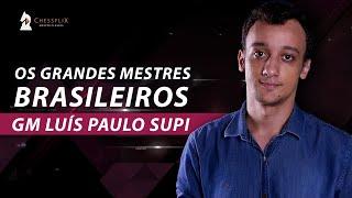 GM Luís Paulo Supi - Os Grandes Mestres Brasileiros / CHESSFLIX