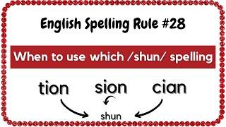 English Spelling Rule #28 - Use Of TION/ SION/ CIAN as /SHUN/ sound