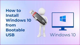 How to Install Windows 10 from Bootable USB | Step by Step Guide