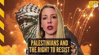 Abby Martin explains Palestinians have a LEGAL right to armed resistance