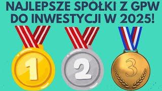 NAJLEPSZE spółki z GPW do inwestycji w 2025!