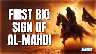 THE FIRST BIG SIGN OF AL-MAHDI